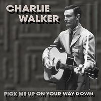 Charlie Walker - Pick Me Up On Your Way Down (5CD Set)  Disc 1